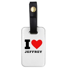 I Love Jeffrey Luggage Tag (one Side) by ilovewhateva