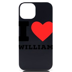 I Love William Iphone 14 Black Uv Print Case by ilovewhateva