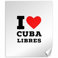 I Love Cuba Libres  Canvas 8  X 10  by ilovewhateva