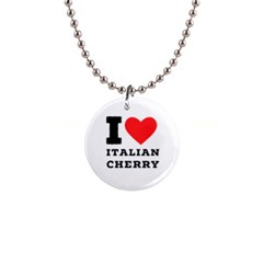 I Love Italian Cherry 1  Button Necklace by ilovewhateva