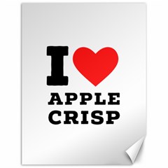 I Love Apple Crisp Canvas 12  X 16  by ilovewhateva