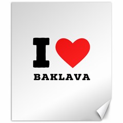 I Love Baklava Canvas 8  X 10  by ilovewhateva