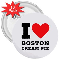 I Love Boston Cream Pie 3  Buttons (10 Pack)  by ilovewhateva