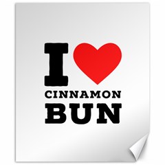 I Love Cinnamon Bun Canvas 8  X 10  by ilovewhateva