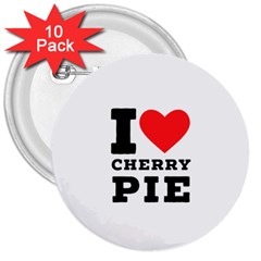 I Love Cherry Pie 3  Buttons (10 Pack)  by ilovewhateva