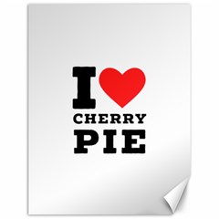 I Love Cherry Pie Canvas 12  X 16  by ilovewhateva