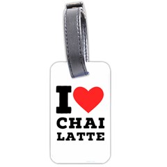 I Love Chai Latte Luggage Tag (one Side) by ilovewhateva