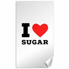 I Love Sugar  Canvas 40  X 72  by ilovewhateva