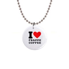 I Love Frappe Coffee 1  Button Necklace by ilovewhateva