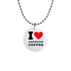 I Love American Coffee 1  Button Necklace by ilovewhateva