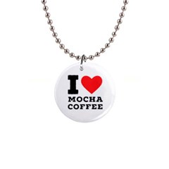 I Love Mocha Coffee 1  Button Necklace by ilovewhateva