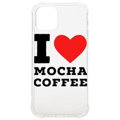 I Love Mocha Coffee Iphone 12/12 Pro Tpu Uv Print Case by ilovewhateva