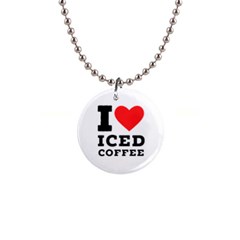 I Love Iced Coffee 1  Button Necklace by ilovewhateva