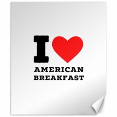 I Love American Breakfast Canvas 8  X 10  by ilovewhateva