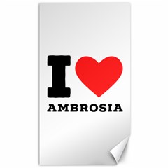 I Love Ambrosia Canvas 40  X 72  by ilovewhateva