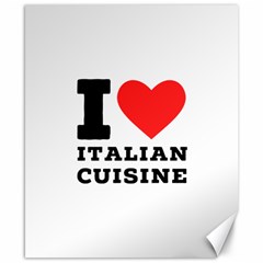 I Love Italian Cuisine Canvas 8  X 10  by ilovewhateva