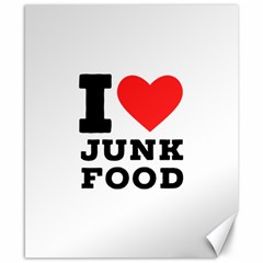 I Love Junk Food Canvas 8  X 10  by ilovewhateva