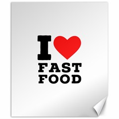 I Love Fast Food Canvas 8  X 10  by ilovewhateva