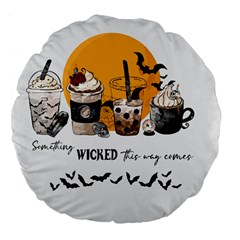 Wicked T- Shirt Something Wicked This Way Comes T- Shirt Large 18  Premium Flano Round Cushions by ZUXUMI