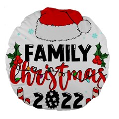 Family Christmas T- Shirt Family Christmas 2022 T- Shirt Large 18  Premium Flano Round Cushions by ZUXUMI