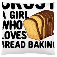 Bread Baking T- Shirt Funny Bread Baking Baker Crust A Girl Who Loves Bread Baking T- Shirt Large Cushion Case (one Side) by JamesGoode