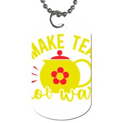 Make Tea Not War  Dog Tag (two Sides) by ConteMonfrey